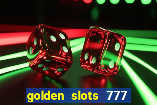 golden slots 777 paga mesmo